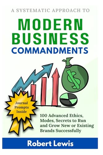 Modern Business Commandments: 100 Advanced Ethics, Modes, Secrets to Run and Grow New or Existing Brands Successfully von Independently published